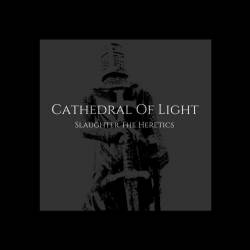 Cathedral Of Light : Slaughter the Heretics